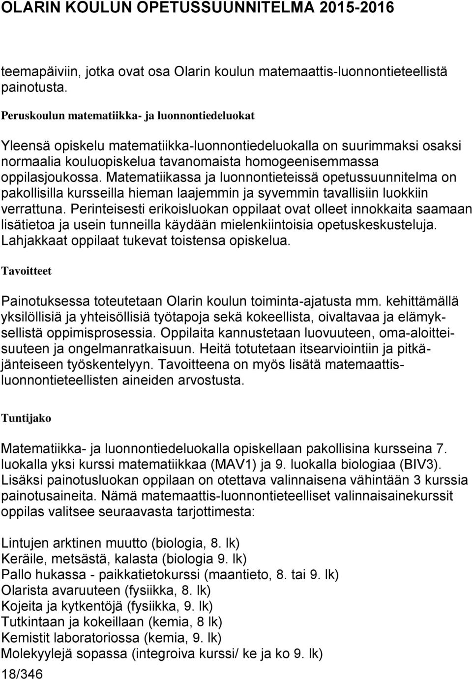 Matematiikassa ja luonnontieteissä opetussuunnitelma on pakollisilla kursseilla hieman laajemmin ja syvemmin tavallisiin luokkiin verrattuna.