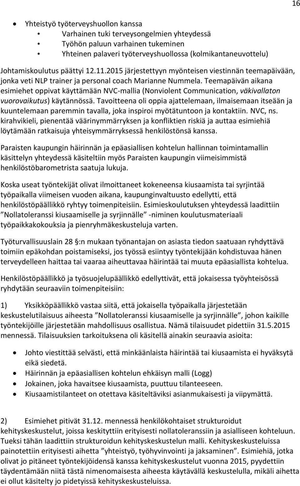 Teemapäivän aikana esimiehet oppivat käyttämään NVC-mallia (Nonviolent Communication, väkivallaton vuorovaikutus) käytännössä.