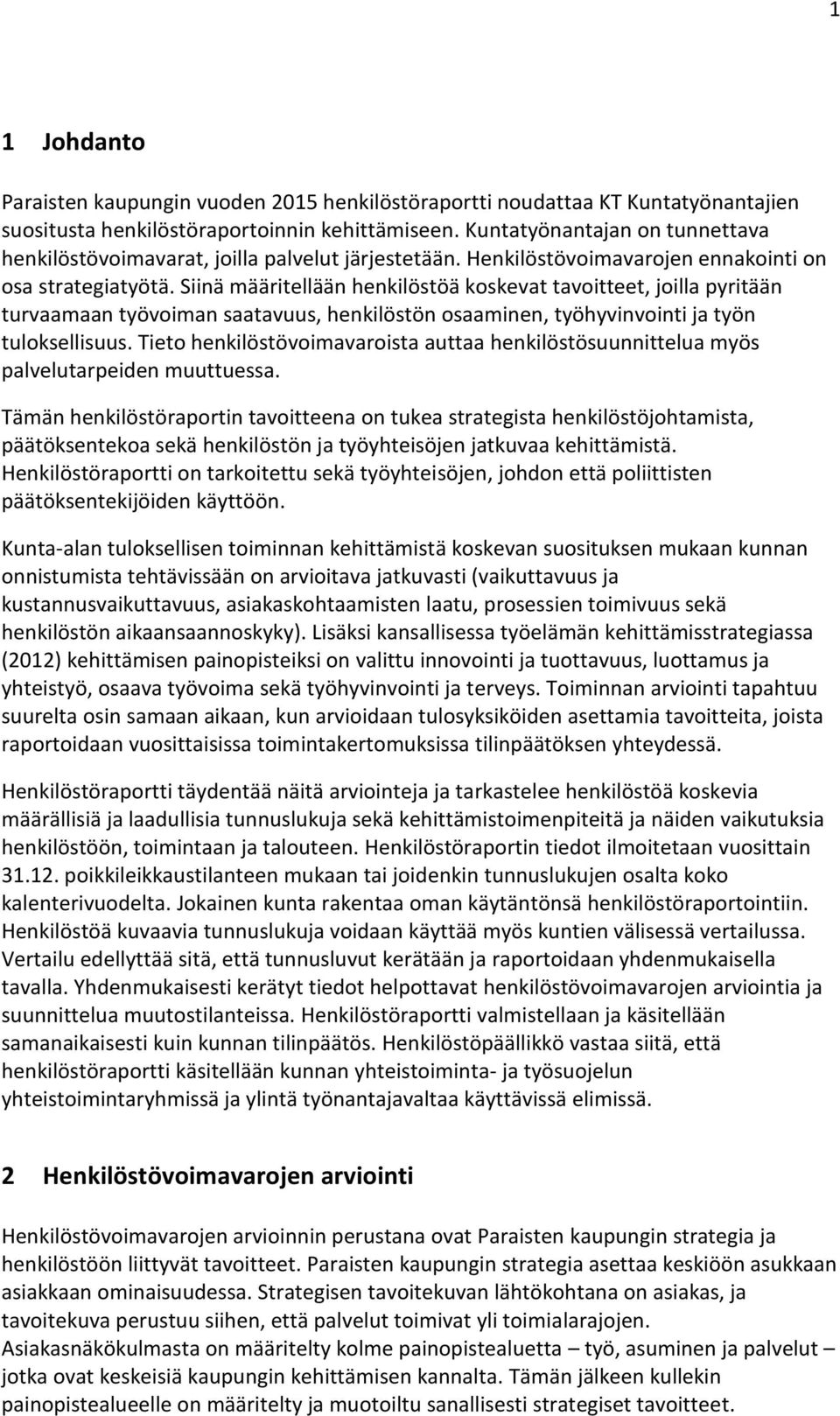 Siinä määritellään henkilöstöä koskevat tavoitteet, joilla pyritään turvaamaan työvoiman saatavuus, henkilöstön osaaminen, työhyvinvointi ja työn tuloksellisuus.