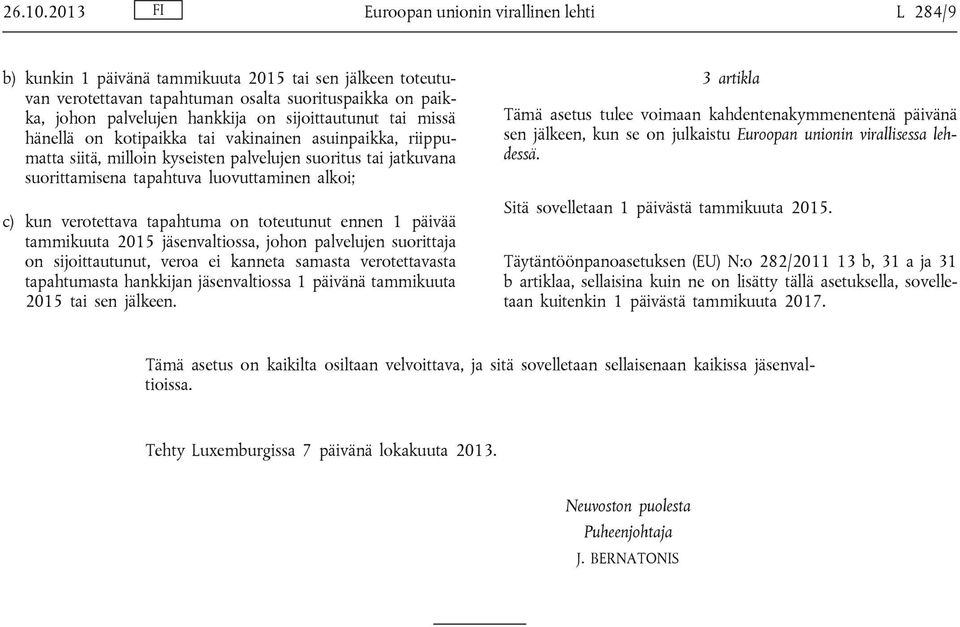 sijoittautunut tai missä hänellä on kotipaikka tai vakinainen asuinpaikka, riippumatta siitä, milloin kyseisten palvelujen suoritus tai jatkuvana suorittamisena tapahtuva luovuttaminen alkoi; c) kun