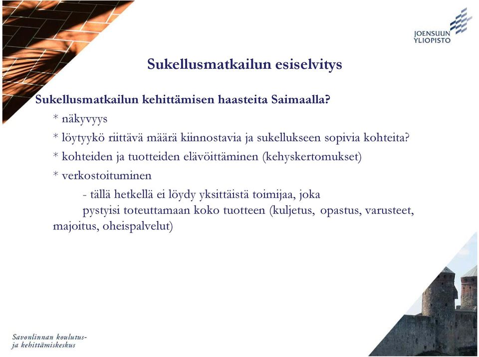 * kohteiden ja tuotteiden elävöittäminen (kehyskertomukset) * verkostoituminen - tällä hetkellä