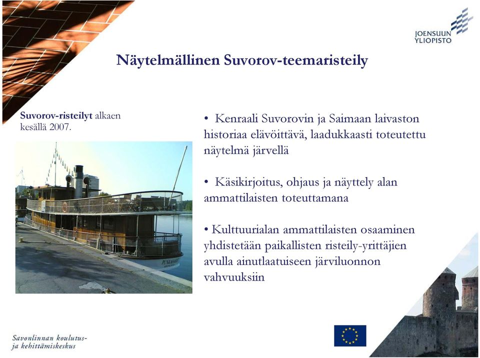 näytelmä järvellä Käsikirjoitus, ohjaus ja näyttely alan ammattilaisten toteuttamana