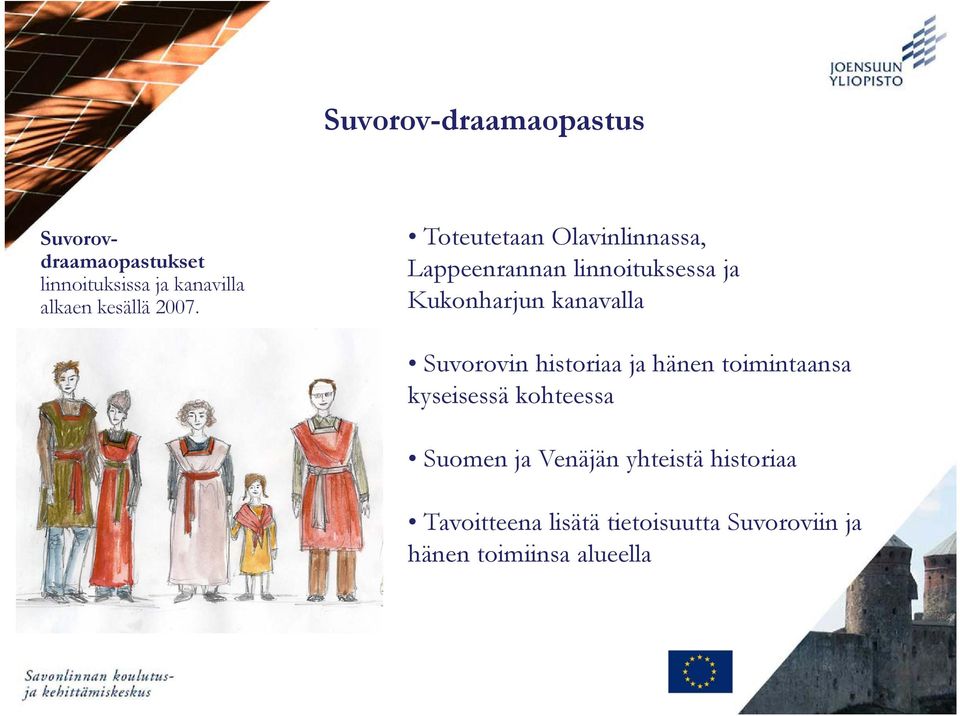 Toteutetaan Olavinlinnassa, Lappeenrannan linnoituksessa ja Kukonharjun kanavalla