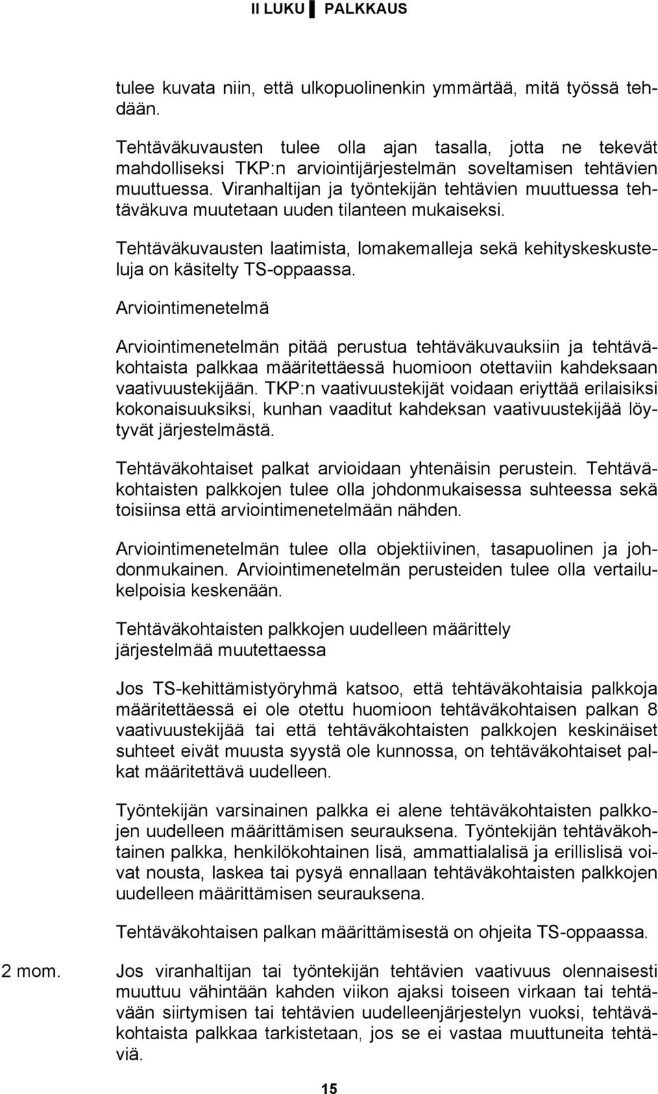 Viranhaltijan ja työntekijän tehtävien muuttuessa tehtäväkuva muutetaan uuden tilanteen mukaiseksi. Tehtäväkuvausten laatimista, lomakemalleja sekä kehityskeskusteluja on käsitelty TS-oppaassa.