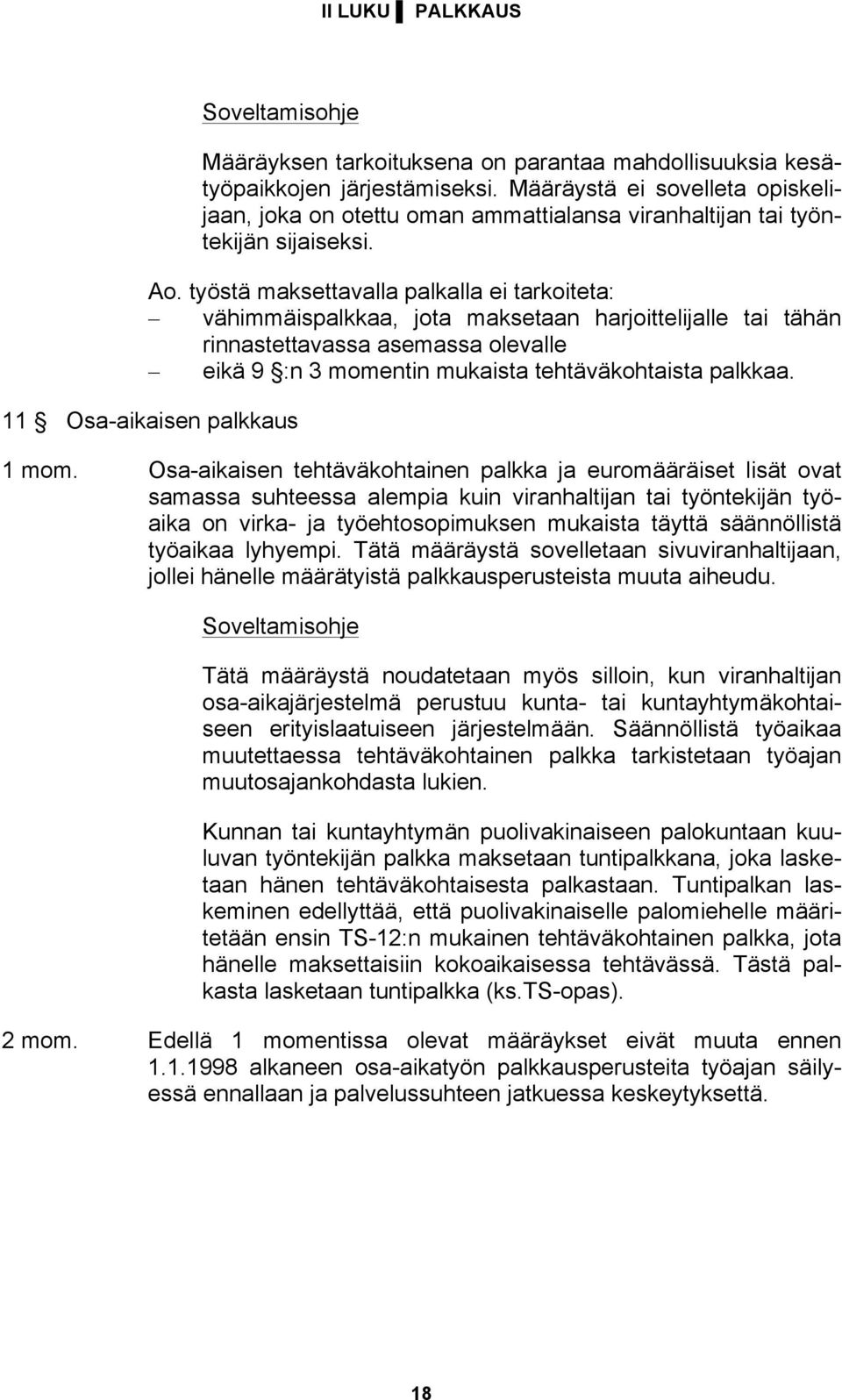 työstä maksettavalla palkalla ei tarkoiteta: vähimmäispalkkaa, jota maksetaan harjoittelijalle tai tähän rinnastettavassa asemassa olevalle eikä 9 :n 3 momentin mukaista tehtäväkohtaista palkkaa.