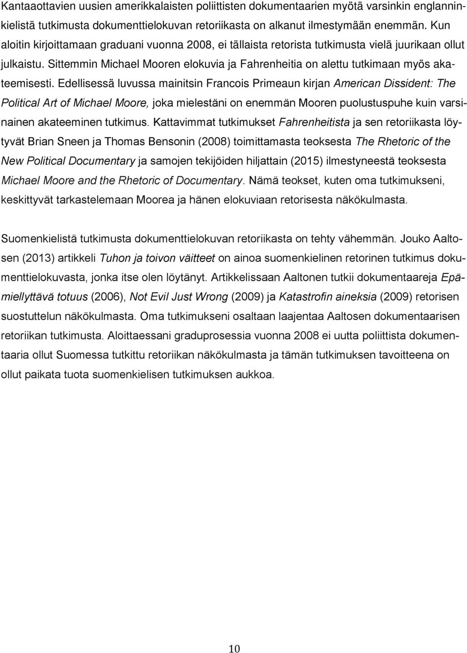 Sittemmin Michael Mooren elokuvia ja Fahrenheitia on alettu tutkimaan myös akateemisesti.