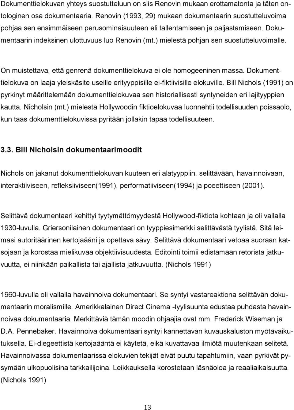 ) mielestä pohjan sen suostutteluvoimalle. On muistettava, että genrenä dokumenttielokuva ei ole homogeeninen massa.