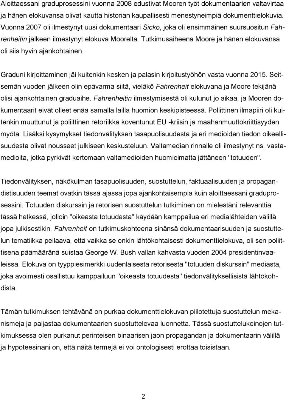 Tutkimusaiheena Moore ja hänen elokuvansa oli siis hyvin ajankohtainen. Graduni kirjoittaminen jäi kuitenkin kesken ja palasin kirjoitustyöhön vasta vuonna 2015.