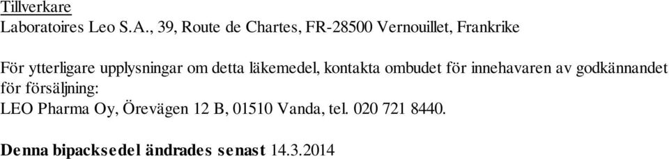 upplysningar om detta läkemedel, kontakta ombudet för innehavaren av
