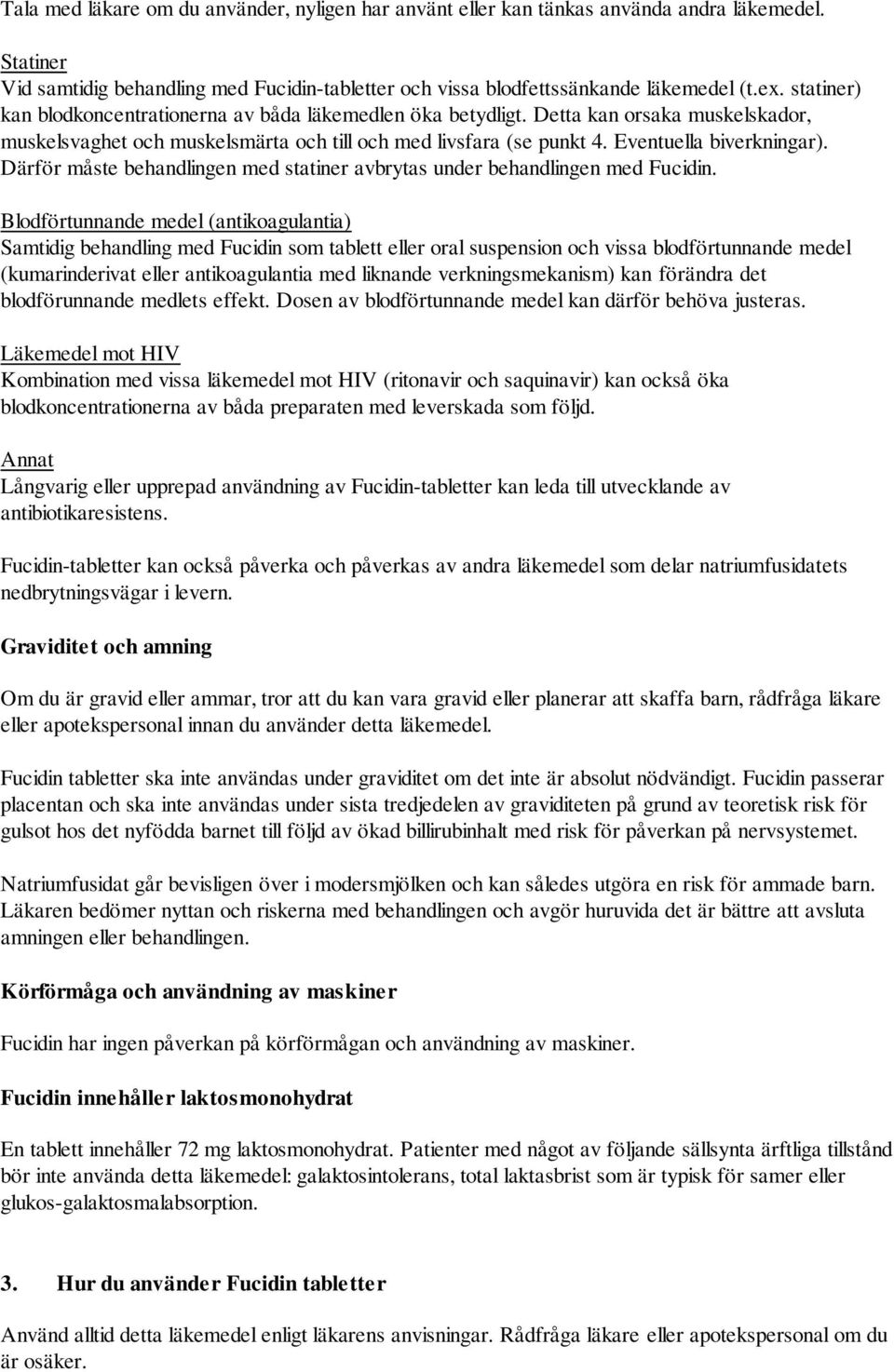 Därför måste behandlingen med statiner avbrytas under behandlingen med Fucidin.