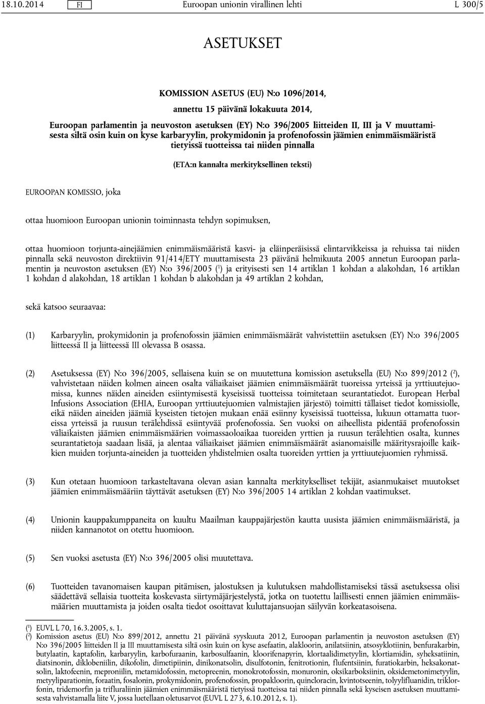 siltä osin kuin on kyse karbaryylin, prokymidonin ja profenofossin jäämien enimmäismääristä tietyissä tuotteissa tai niiden pinnalla (ETA:n kannalta merkityksellinen teksti) EUROOPAN KOMISSIO, joka