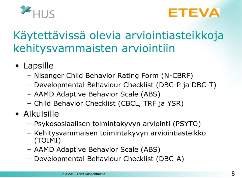 Behavior Checklist (CBCL, TRF ja Aikuisille ( PSYTO ) Psykososiaalisen toimintakyvyn arviointi Kehitysvammaisen