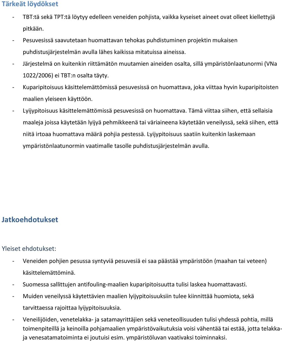 - Järjestelmä on kuitenkin riittämätön muutamien aineiden osalta, sillä ympäristönlaatunormi (VNa 1022/2006) ei TBT:n osalta täyty.