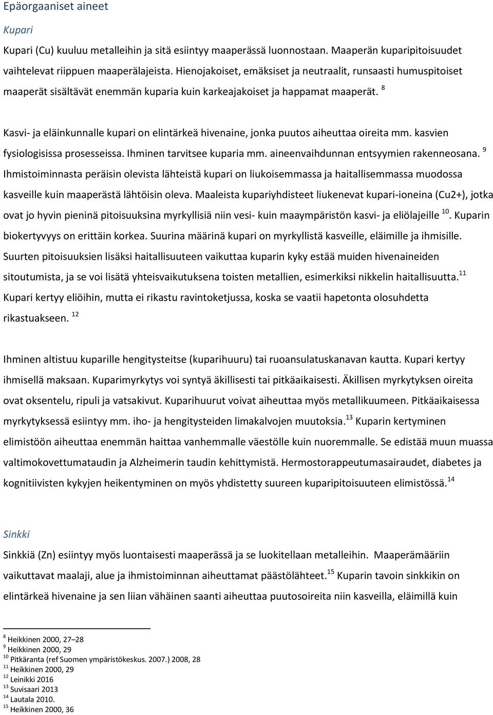 8 Kasvi- ja eläinkunnalle kupari on elintärkeä hivenaine, jonka puutos aiheuttaa oireita mm. kasvien fysiologisissa prosesseissa. Ihminen tarvitsee kuparia mm.