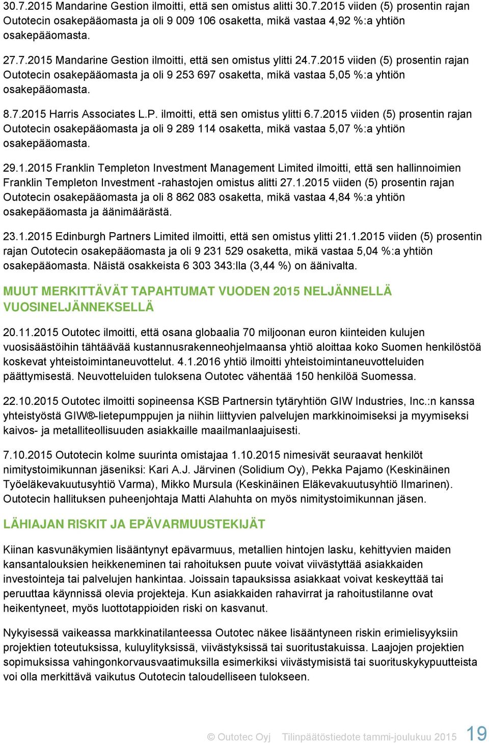 29.1.2015 Franklin Templeton Investment Management Limited ilmoitti, että sen hallinnoimien Franklin Templeton Investment -rahastojen omistus alitti 27.1.2015 viiden (5) prosentin rajan Outotecin osakepääomasta ja oli 8 862 083 osaketta, mikä vastaa 4,84 %:a yhtiön osakepääomasta ja äänimäärästä.