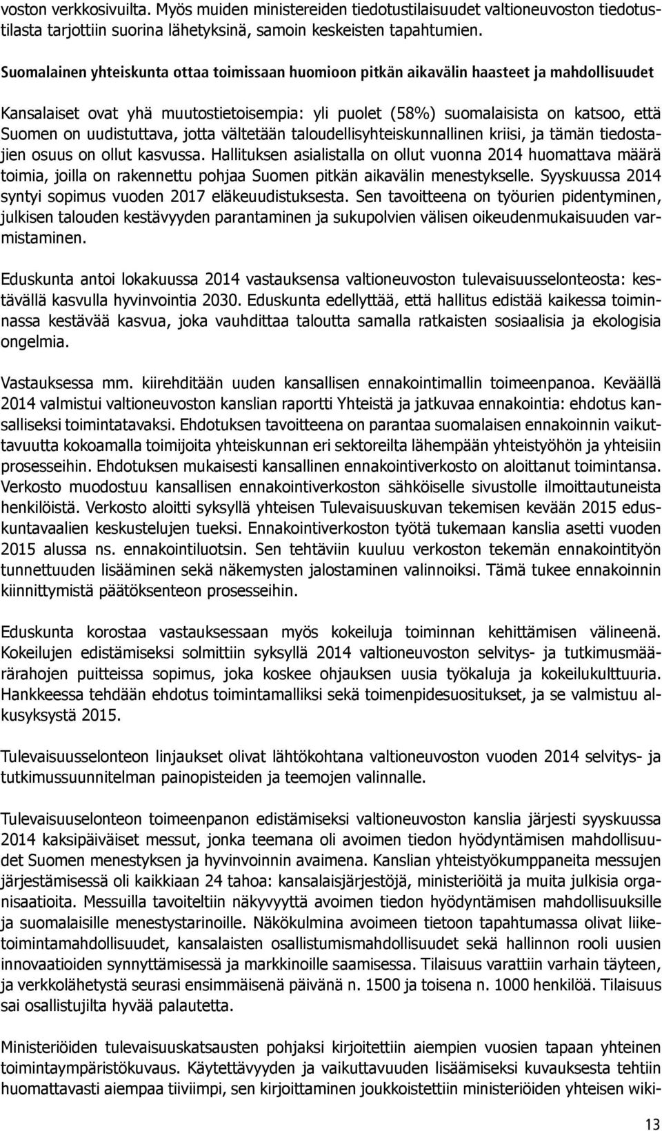 uudistuttava, jotta vältetään taloudellisyhteiskunnallinen kriisi, ja tämän tiedostajien osuus on ollut kasvussa.