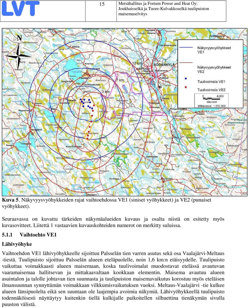 vastaavien kuvauskohteiden numerot on merkitty suluissa. 5.1.1 Vaihtoehto VE1 Lähivyöhyke Vaihtoehdon VE1 lähivyöhykkeelle sijoittuu Palsselän tien varren asutus sekä osa Vaalajärvi-Meltaus -tiestä.