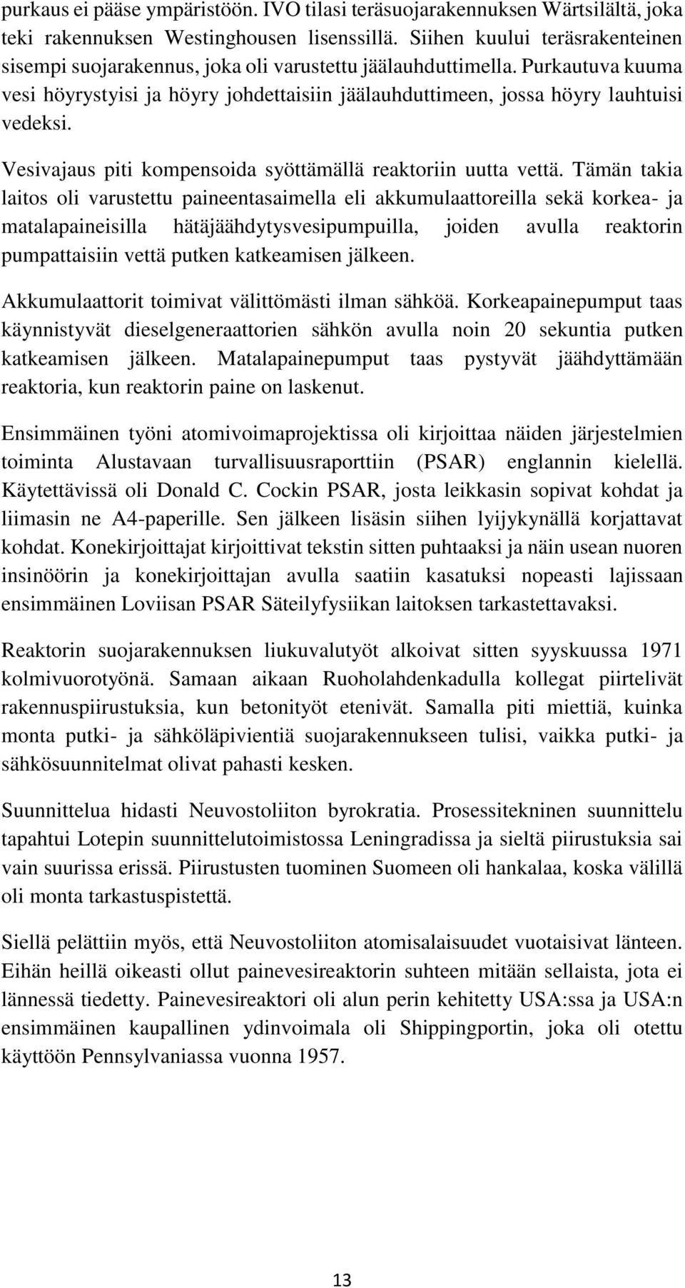 Vesivajaus piti kompensoida syöttämällä reaktoriin uutta vettä.