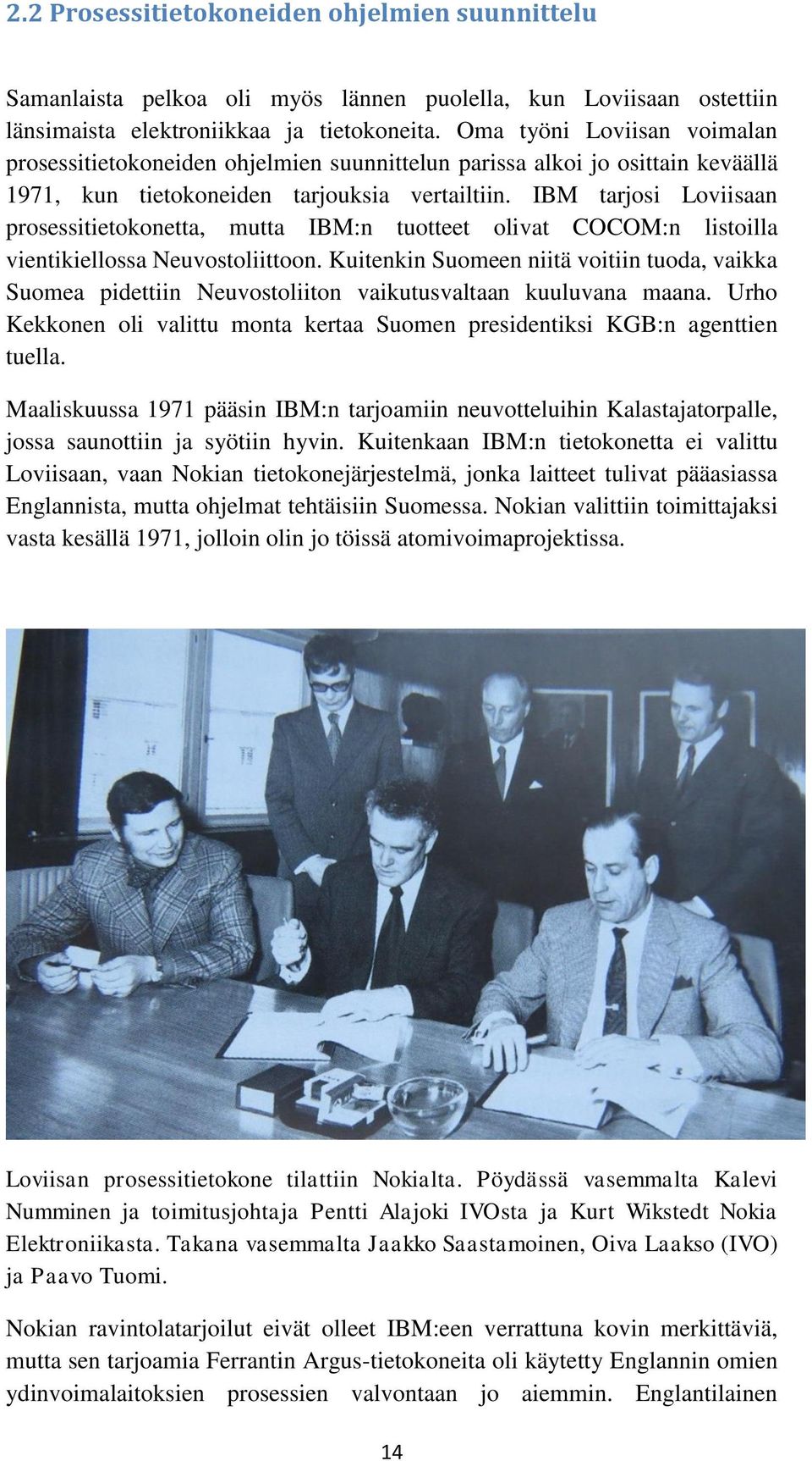 IBM tarjosi Loviisaan prosessitietokonetta, mutta IBM:n tuotteet olivat COCOM:n listoilla vientikiellossa Neuvostoliittoon.