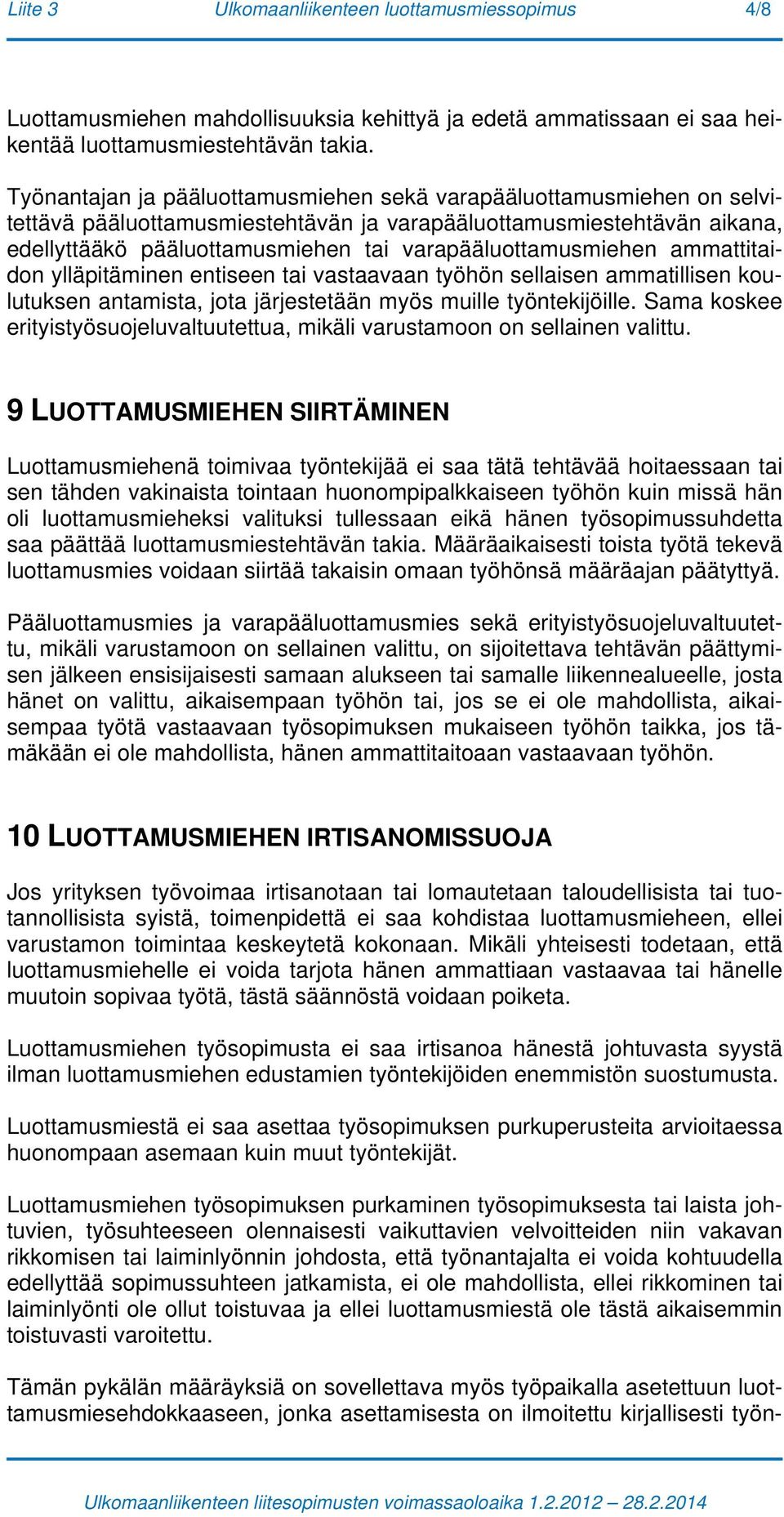 varapääluottamusmiehen ammattitaidon ylläpitäminen entiseen tai vastaavaan työhön sellaisen ammatillisen koulutuksen antamista, jota järjestetään myös muille työntekijöille.