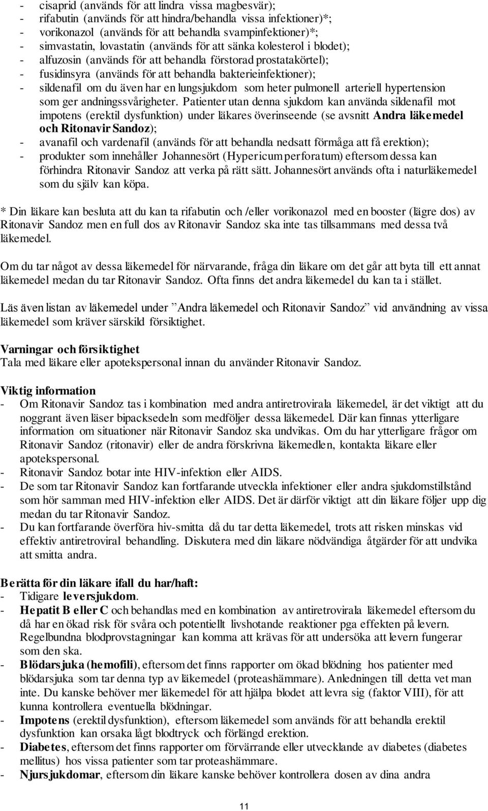 du även har en lungsjukdom som heter pulmonell arteriell hypertension som ger andningssvårigheter.