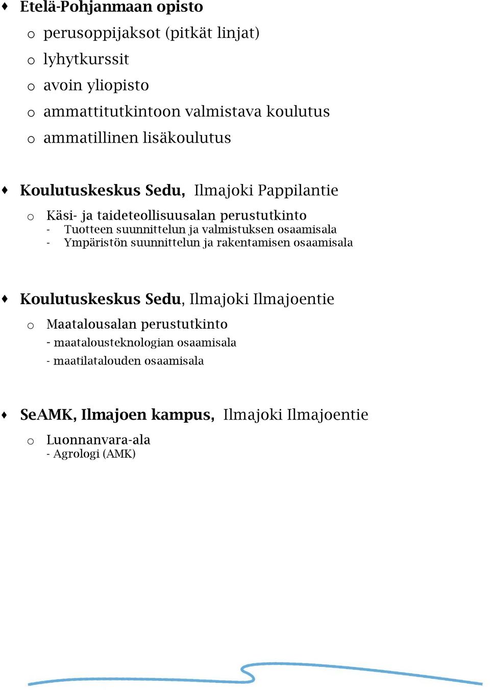 valmistuksen osaamisala - Ympäristön suunnittelun ja rakentamisen osaamisala Koulutuskeskus Sedu, Ilmajoki Ilmajoentie o Maatalousalan