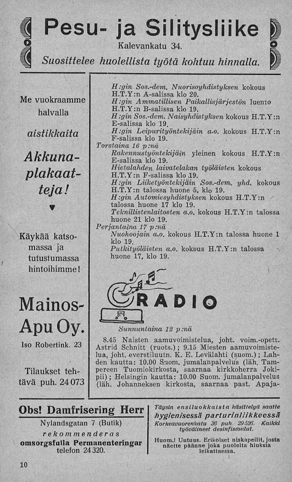 H.-gin Sos.-dem. Naisyhdistyksen kokous H.T.Y:n E-salissa klo 19. H:gin Leipurityöntekijäin a-o. kokous H.T.Y:n F-salissa klo 19. Torstaina 16 p:nä Rakennustyöntekijäin yleinen kokous H.T.Y:n E-salissa klo 19. Hietalahden laivatelakan työläisten kokous H.