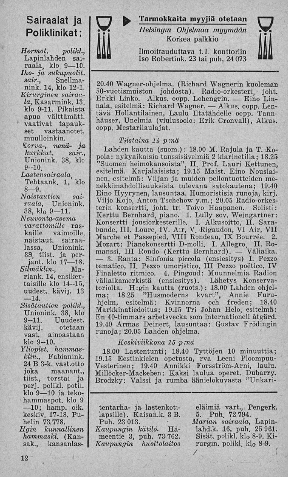 38, klo 9 ll. Neuvonta-asema varattomille raskaille vaimoille, naistaut. sairaalassa, Unionink. 38, tiist. ja perjant. klo 17 18. Silmäklin., Mariank. 14, ensikertaisille klo 14-15, uudest. kävij.