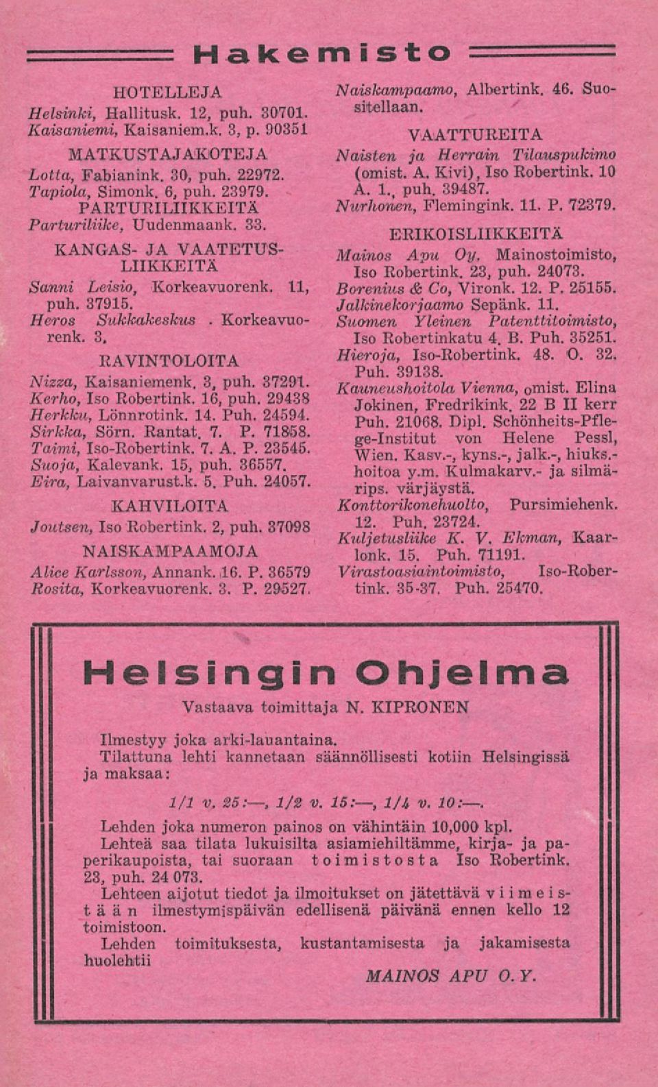 3, puh. 37291. Kerho, Iso Robertink. 16, puh. 2943S Herkku, Lönnrotink. 14. Puh. 24594. Sirkka, Sörn. Rantat. 7. P. 71558. Taimi, Iso-Robertink. 7. A. P. 23545. Suoja, Kalevank. 15, puh. 36557.