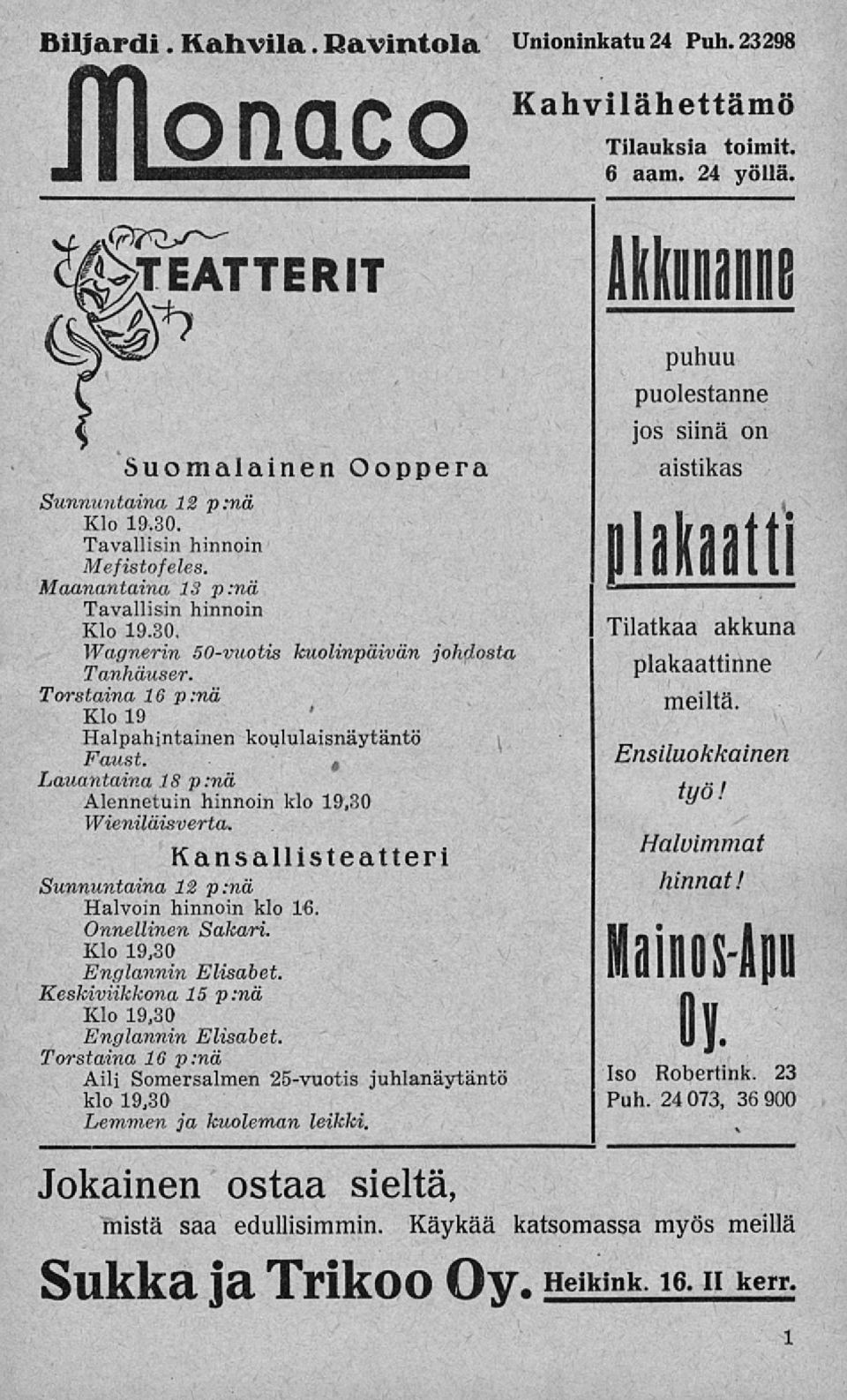 - Lauantaina 18 p:nä Alennetuin hinnoin klo 19,30 Wieniläisverta. Kansallisteatteri Halvoin hinnoin klo 16. Onnellinen Sakari. Klo 19,30 Englannin Elisabet.