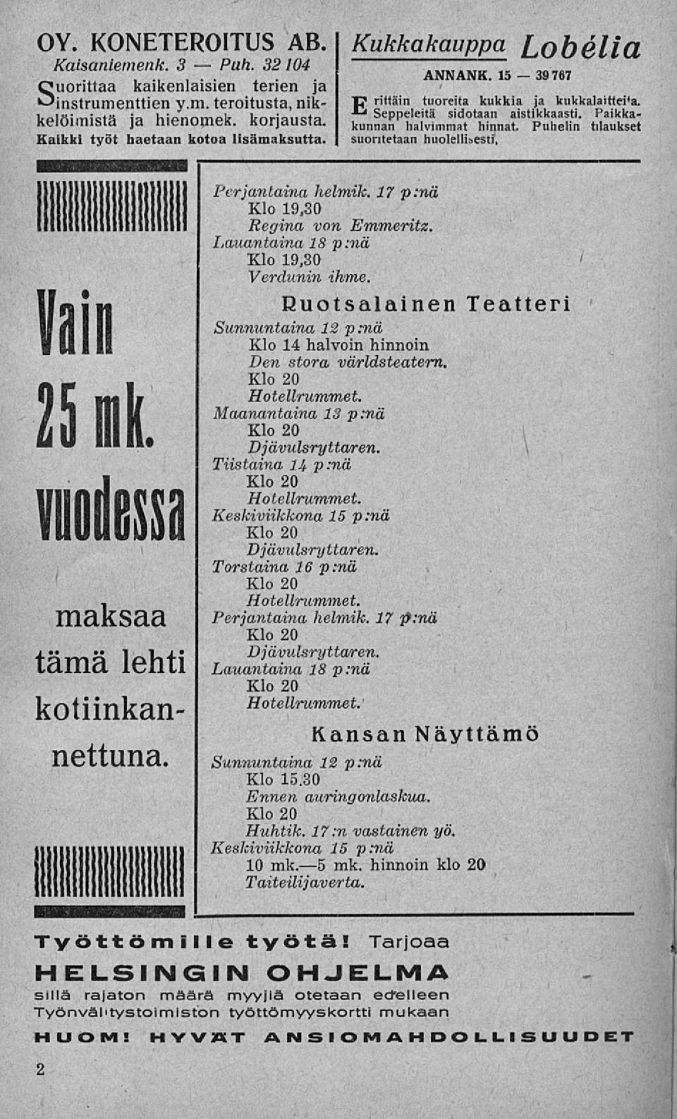 Puhelin tilaukset suoritetaan huolellisesti. Vain 25 É viedessä maksaa tämä lehti kotiinkannettuna. Perjantaina helmik. 17 p:nä Klo 19,30 Regina von Emmeritz.