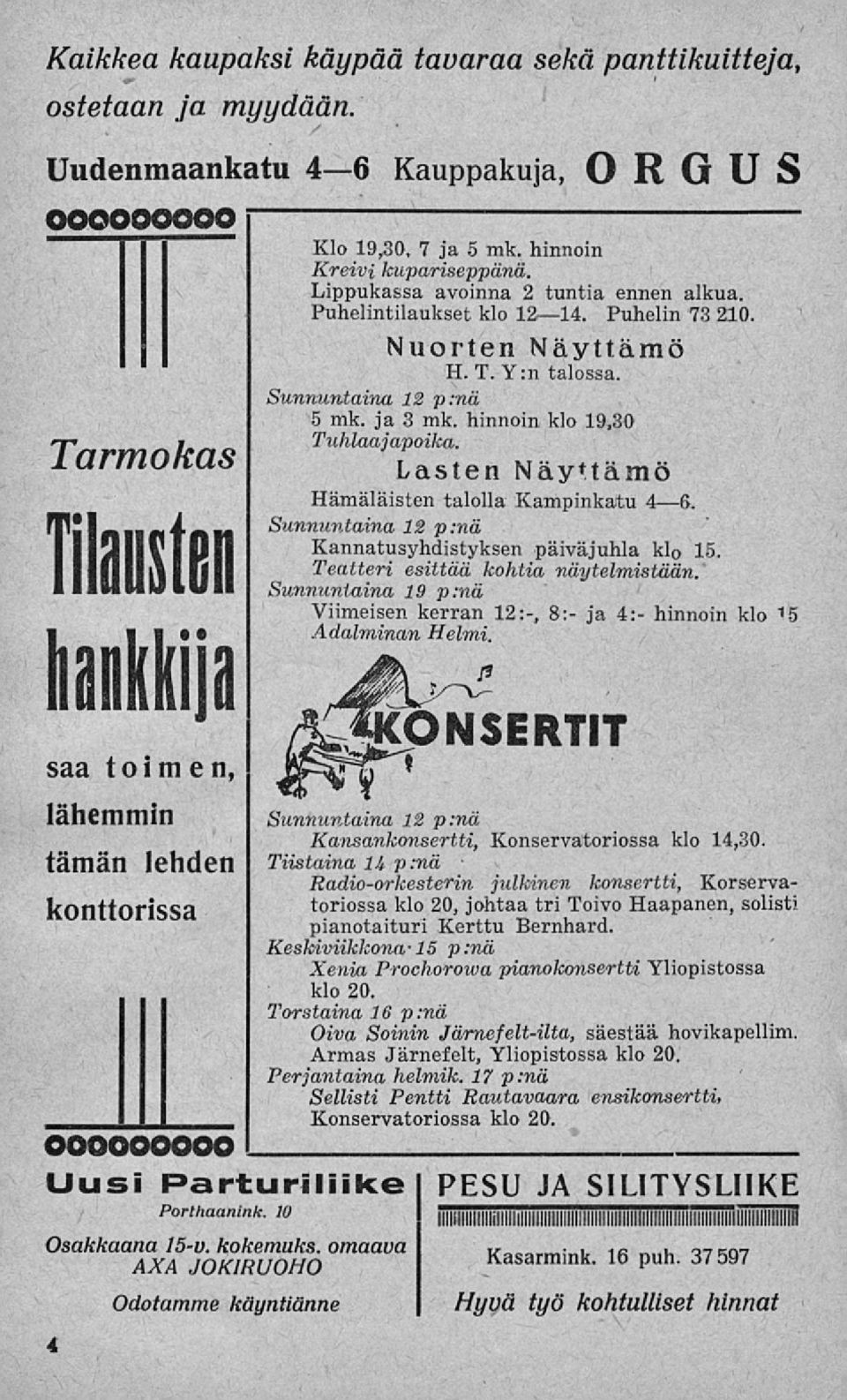 Lippukassa avoinna 2 tuntia ennen alkua. Puhelintilaukset klo 12 14. Puhelin 73 210. Nuorten Näyttämö H. T. Y:n talossa. 5 mk. ja 3 mk. hinnoinklo 19,30 Tuhlaajapoika.