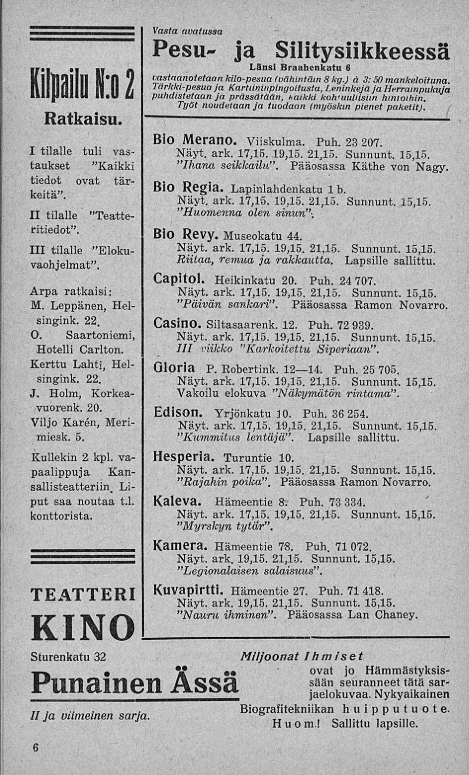 Vasta avatussa Pesu- ja Silitysiikkeessä Länsi Braahenkatu 6 vastaanotetaan kilo-pesua (vähintäin 8 kg.) a 3:50 mankeloituna.