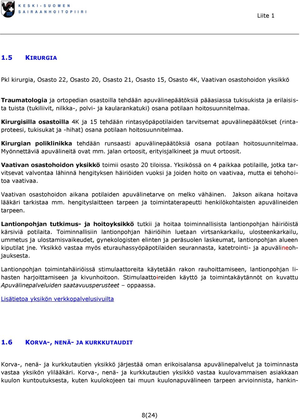 Kirurgisilla osastoilla 4K ja 15 tehdään rintasyöpäpotilaiden tarvitsemat apuvälinepäätökset (rintaproteesi, tukisukat ja -hihat) osana potilaan hoitosuunnitelmaa.