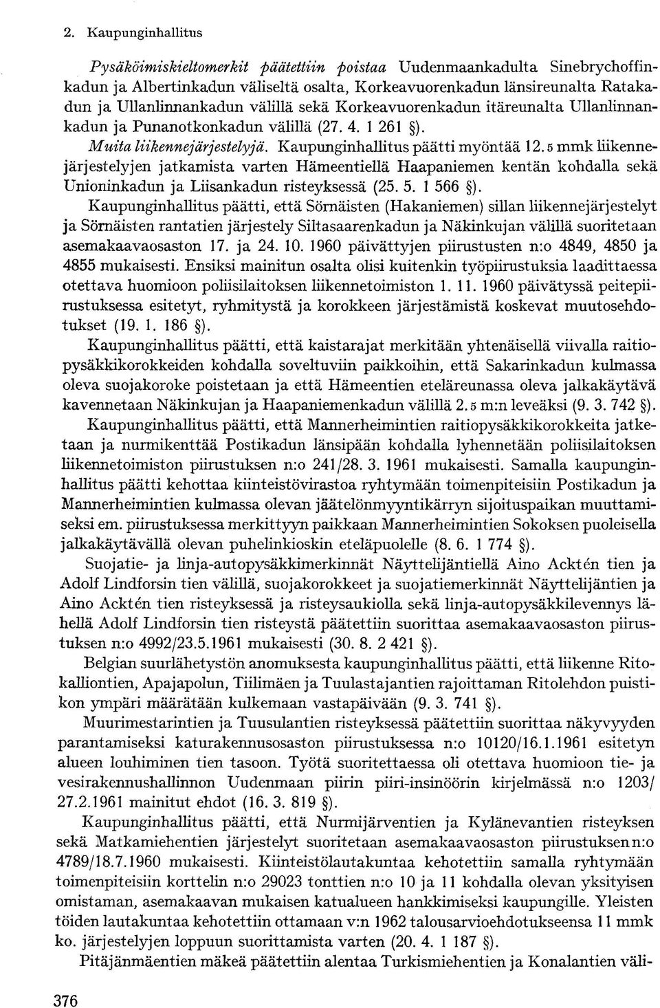 5 mmk liikennejärjestelyjen jatkamista varten Hämeentiellä Haapaniemen kentän kohdalla sekä Unioninkadun ja Liisankadun risteyksessä (25. 5. 1 566 ).