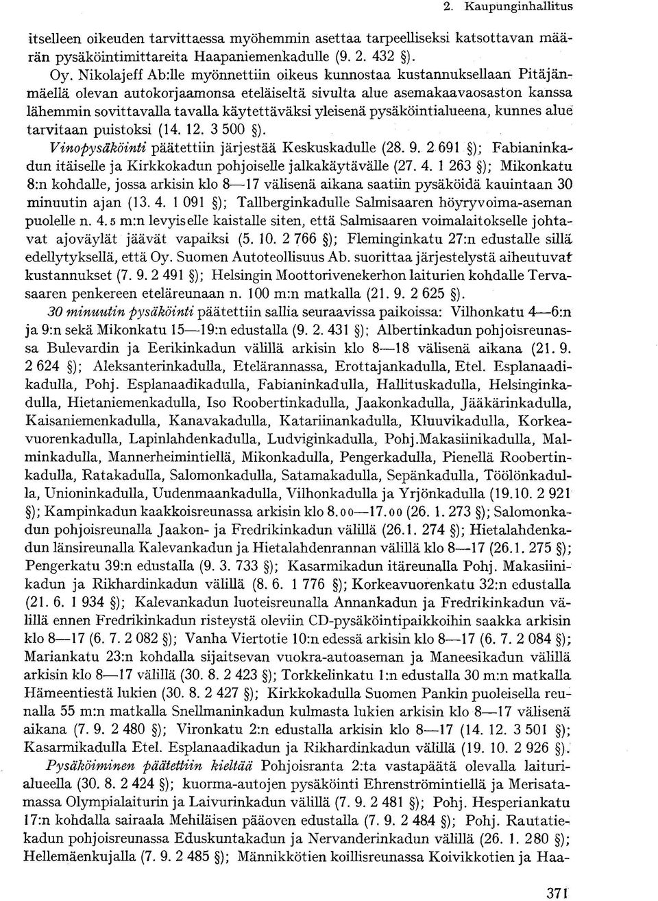 yleisenä pysäköintialueena, kunnes alue tarvitaan puistoksi (14. 12. 3 500 ). Vinopysäköinti päätettiin järjestää Keskuskadulle (28. 9.