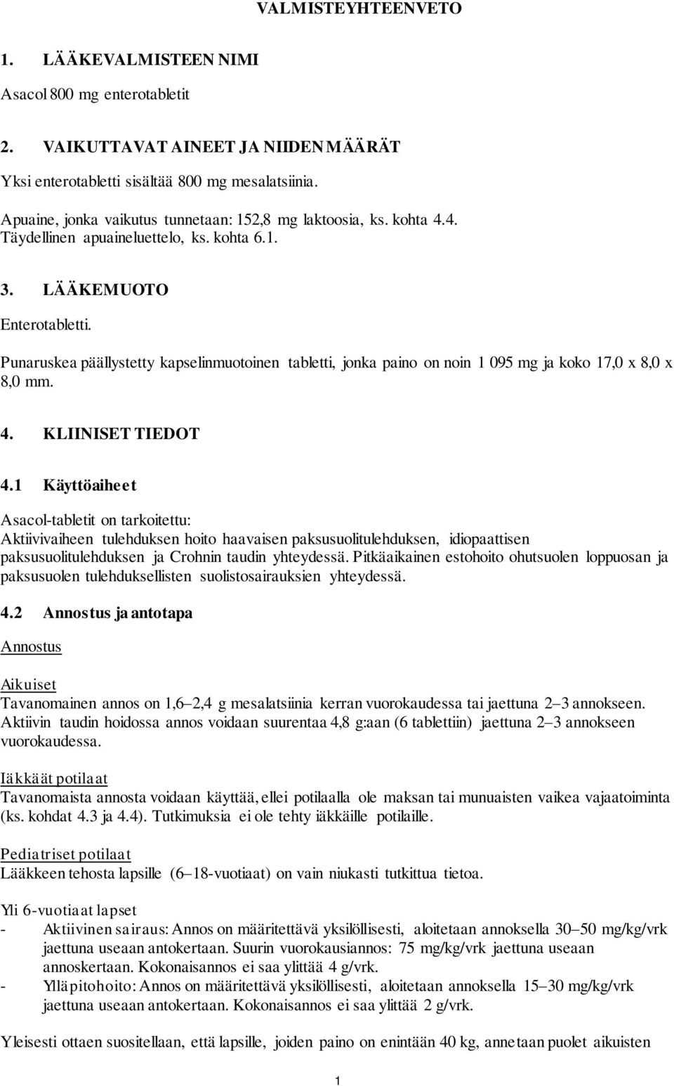 Punaruskea päällystetty kapselinmuotoinen tabletti, jonka paino on noin 1 095 mg ja koko 17,0 x 8,0 x 8,0 mm. 4. KLIINISET TIEDOT 4.