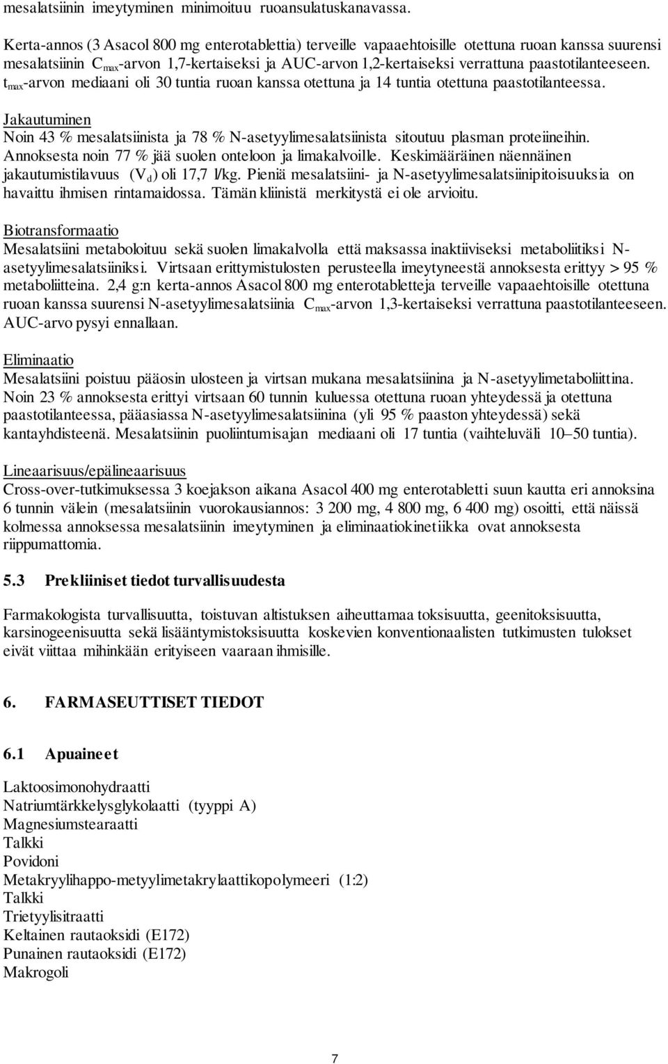 paastotilanteeseen. t max -arvon mediaani oli 30 tuntia ruoan kanssa otettuna ja 14 tuntia otettuna paastotilanteessa.