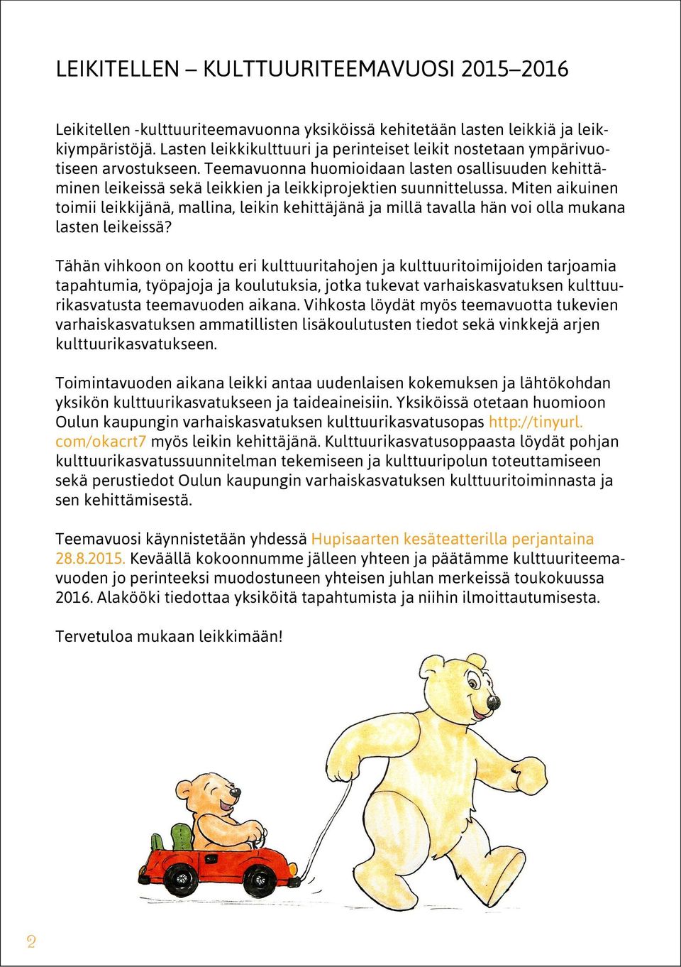 Teemavuonna huomioidaan lasten osallisuuden kehittäminen leikeissä sekä leikkien ja leikkiprojektien suunnittelussa.