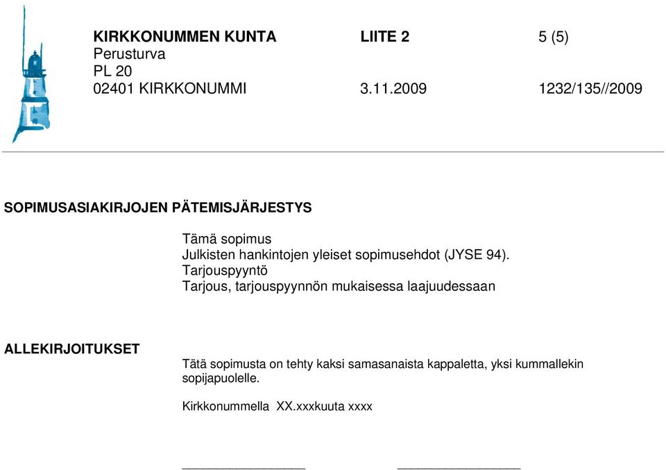 Tarjouspyyntö Tarjous, tarjouspyynnön mukaisessa laajuudessaan ALLEKIRJOITUKSET