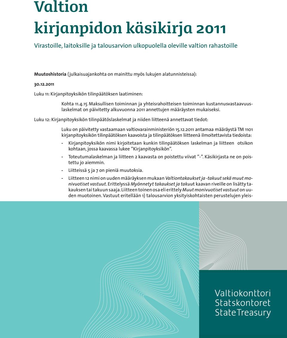 2011 Käyttäjän opas Virastoille, laitoksille ja talousarvion ulkopuolella oleville valtion rahastoille Luku 11: Kirjanpitoyksikön tilinpäätöksen laatiminen: Kohta 11.4.