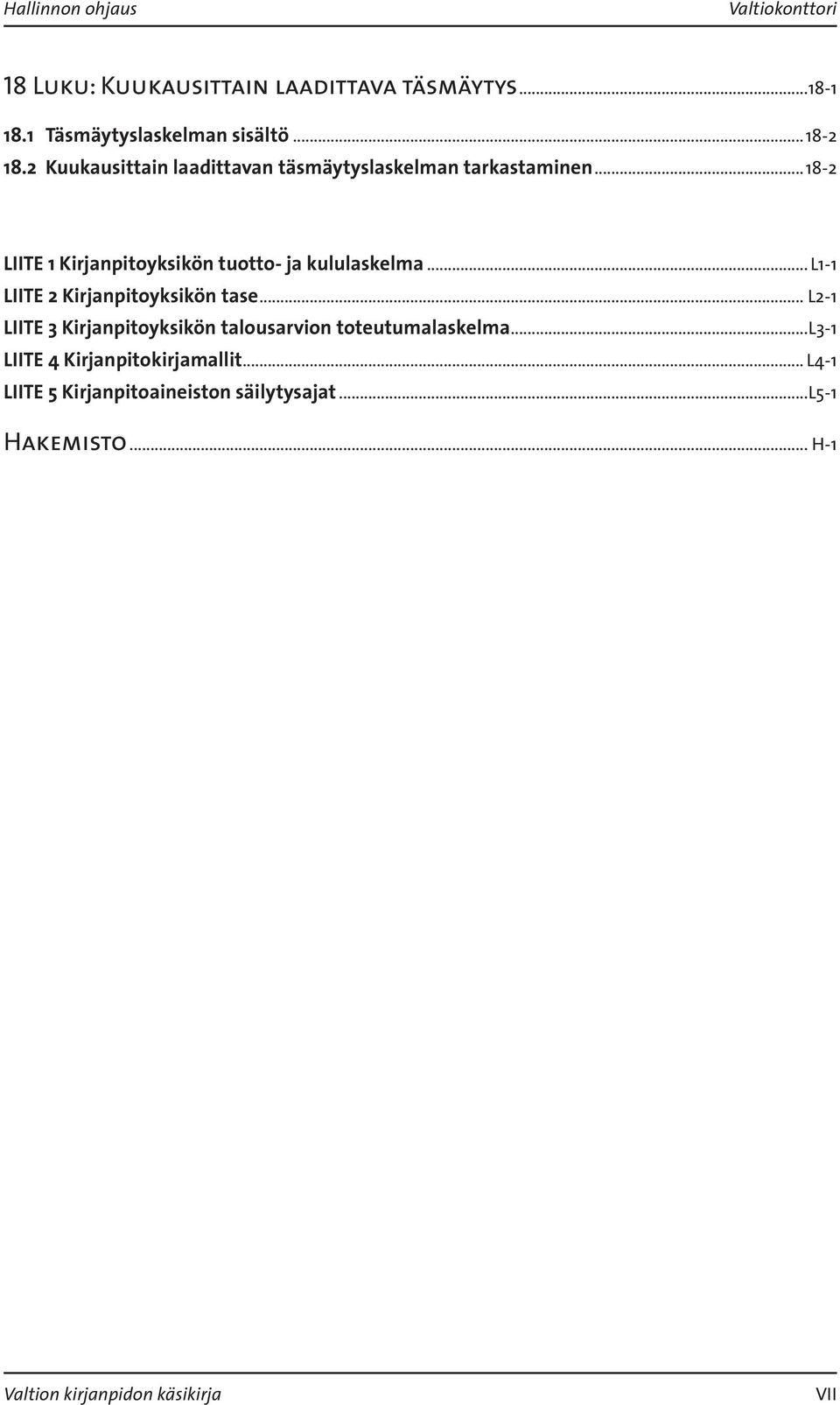 ..18-2 LIITE 1 Kirjanpitoyksikön tuotto- ja kululaskelma... L1-1 LIITE 2 Kirjanpitoyksikön tase.