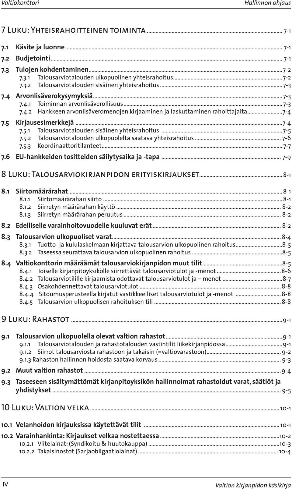 ..7-4 7.5 Kirjausesimerkkejä...7-4 7.5.1 Talousarviotalouden sisäinen yhteisrahoitus...7-5 7.5.2 Talousarviotalouden ulkopuolelta saatava yhteisrahoitus... 7-6 7.5.3 Koordinaattoritilanteet... 7-7 7.