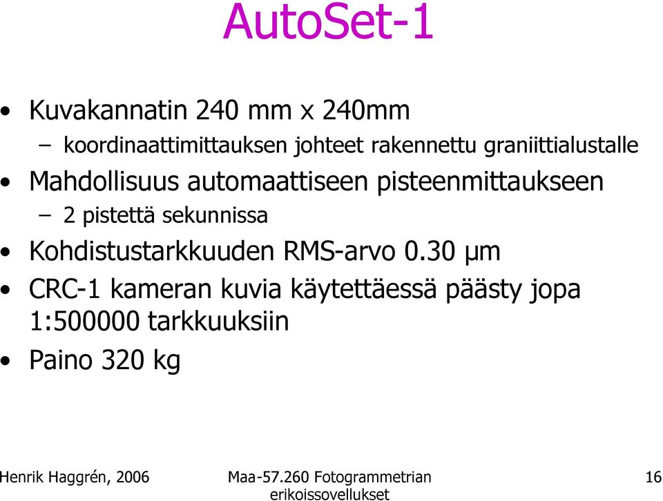 pisteenmittaukseen 2 pistettä sekunnissa Kohdistustarkkuuden RMS-arvo 0.