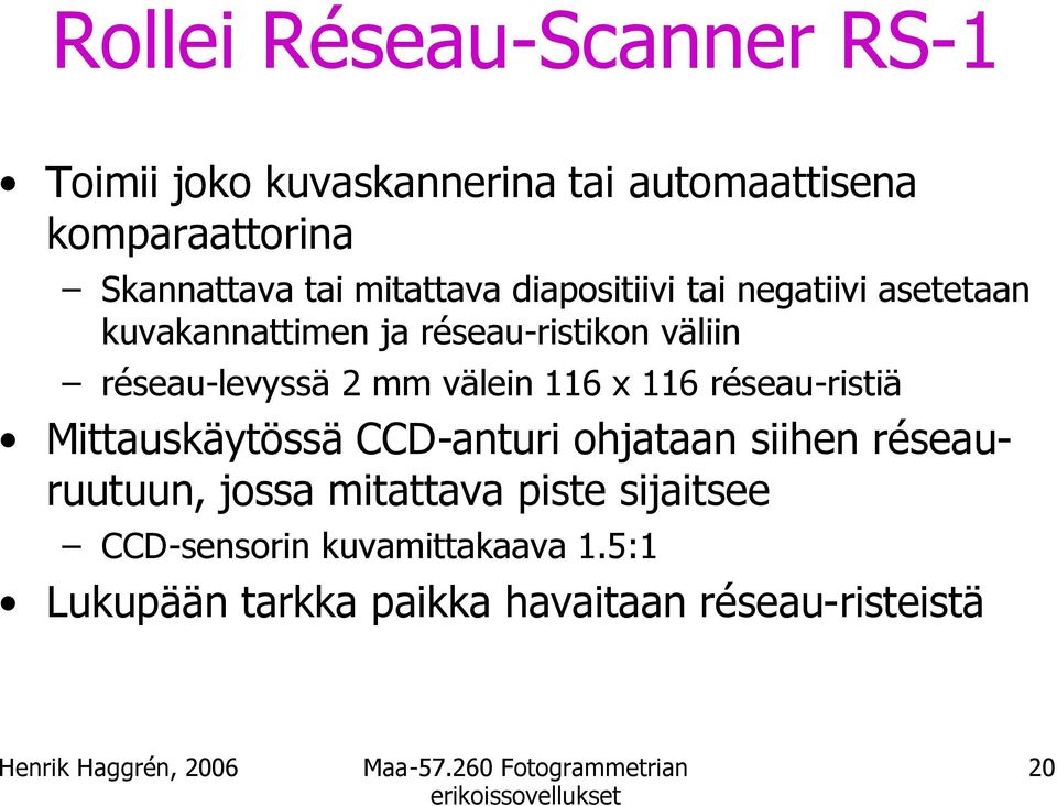 mm välein 116 x 116 réseau-ristiä Mittauskäytössä CCD-anturi ohjataan siihen réseauruutuun, jossa