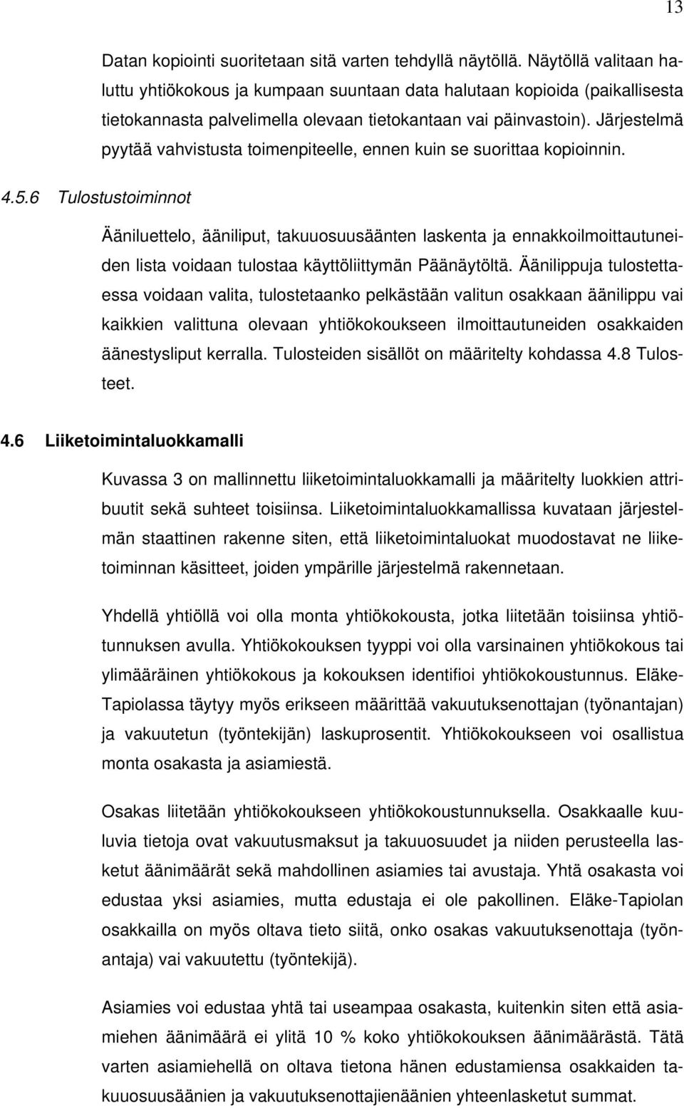 Järjestelmä pyytää vahvistusta toimenpiteelle, ennen kuin se suorittaa kopioinnin. 4.5.