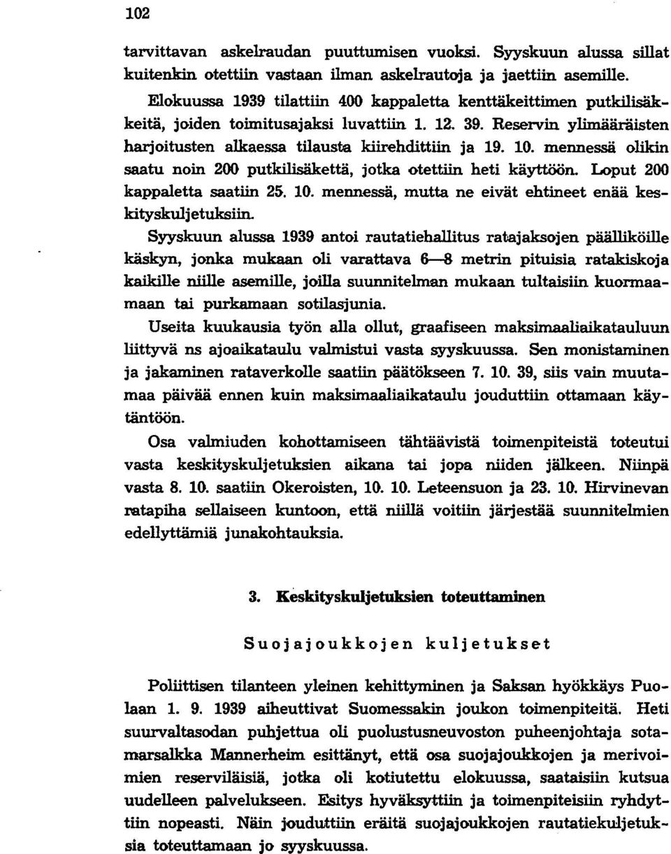 mennessä olikin saatu noin 200 putkilisäkettä, jotka otettiin heti käyttöön. Loput 200 kappaletta saatiin 25. 10. mennessä, mutta ne eivät ehtineet enää keskityskuljetuksiin.