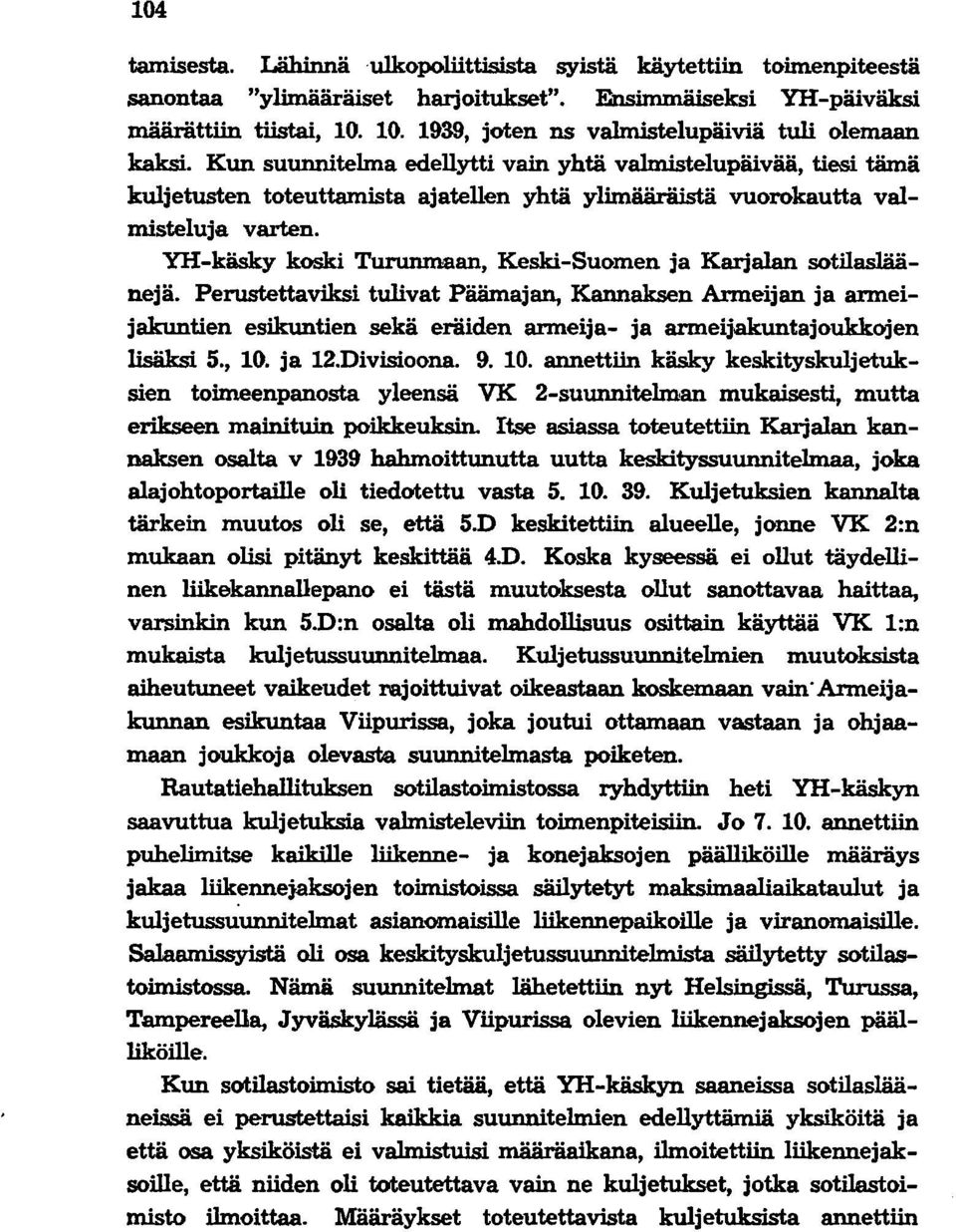 Kun suunnitelma edellytti vain yhtä valmistelupäivää, tiesi tämä kuljetusten toteuttamista ajatellen yhtä ylimääräistä vuorokautta valmisteluja varten.