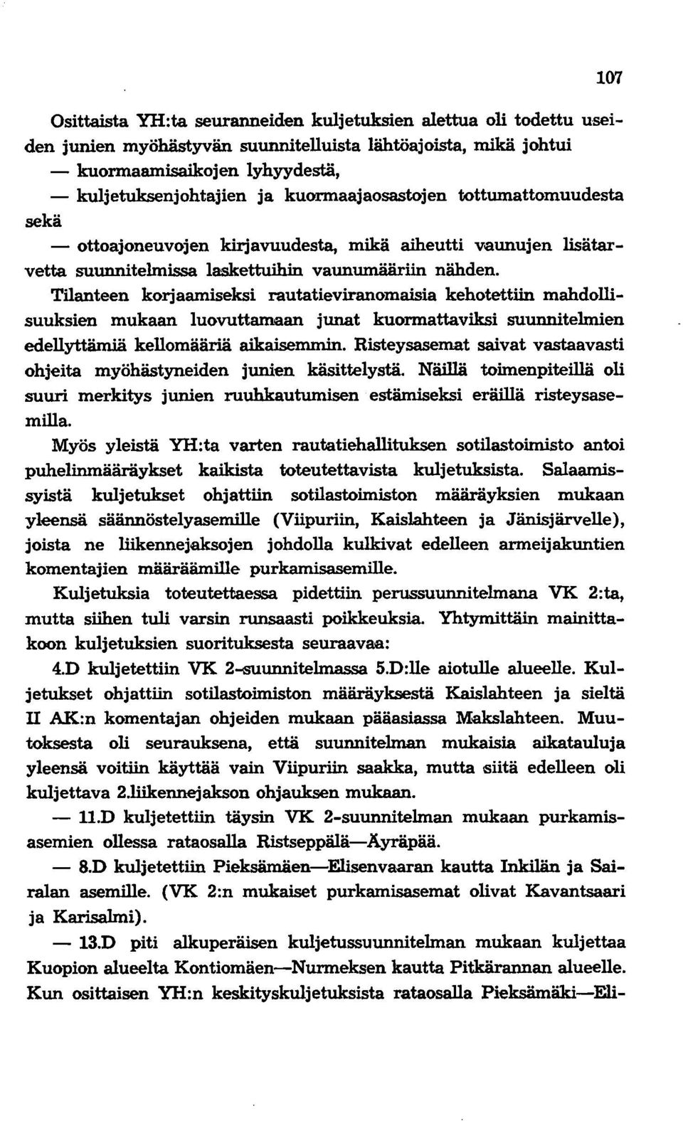 Tilanteen korjaamiseksi rautatieviranomaisia kehotettiin mahdollisuuksien mukaan luovuttamaan junat kuormattaviksi suunnitelmien edellyttämiä kellomääriä aikaisemmin.