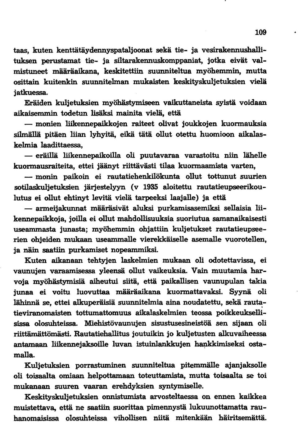 Eräiden kuljetuksien myöhåstym:iseen vaikuttaneista syistä voidaan aikaisemmin todetun lisäksi mainita vielä, että - monien liikennepaikkojen raiteet olivat joukkojen kuonnauksia silmällä pitäen